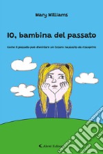 IO, bambina del passatoCome il passato può diventare un tesoro nascosto da riscoprire. E-book. Formato EPUB ebook