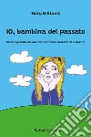 IO, bambina del passatoCome il passato può diventare un tesoro nascosto da riscoprire. E-book. Formato EPUB ebook di Mary Williams