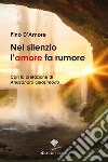 Nel silenzio l’amore fa rumore. E-book. Formato EPUB ebook di Pino D’Amore