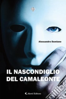 Il noscondiglio del camaleonte. E-book. Formato EPUB ebook di Alessandro Damiano