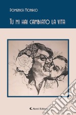 Tu mi hai cambiato la vita. E-book. Formato EPUB