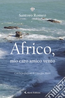 Africo, mio caro amico vento. E-book. Formato EPUB ebook di Santoro Romeo