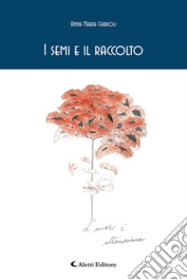 I semi e il raccolto. E-book. Formato EPUB ebook di Anna Maria Carroli