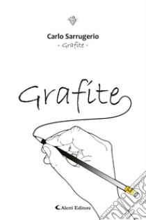 Grafite. E-book. Formato EPUB ebook di Carlo Sarrugerio