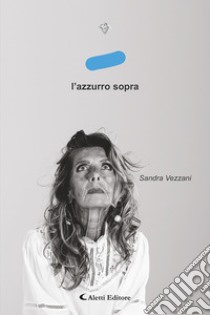 L’azzurro sopra. E-book. Formato EPUB ebook di Sandra Vezzani