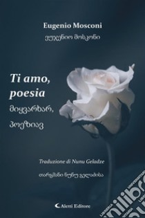 Ti amo, poesia. E-book. Formato EPUB ebook di Eugenio Mosconi