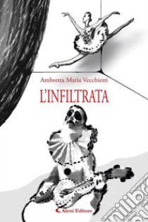 L’infiltrata. E-book. Formato EPUB ebook di Ambretta Maria Vecchietti