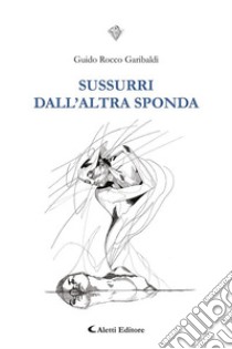 Sussurri dall'altra sponda. E-book. Formato EPUB ebook di Guido Rocco Garibaldi