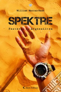 Spektre - Fantasmi in Afghanistan. E-book. Formato EPUB ebook di William Marras Nash