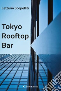 Tokyo Rooftop Bar. E-book. Formato EPUB ebook di Letterio Scopelliti