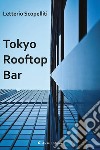 Tokyo Rooftop Bar. E-book. Formato EPUB ebook di Letterio Scopelliti