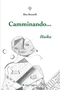 Camminando...Haiku. E-book. Formato EPUB ebook di Rita Brunelli