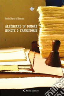 Albergare in dimore immote o transitorie. E-book. Formato EPUB ebook di Paola Maria di Somma