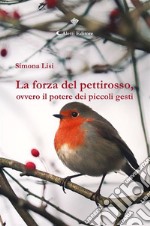 La forza del pettirosso, ovvero il potere dei piccoli gesti. E-book. Formato EPUB