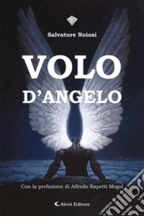 Volo d'angelo. E-book. Formato EPUB ebook di Salvatore Noiosi