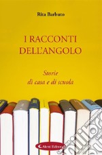 I racconti dell&apos;angoloStorie di casa e di scuola. E-book. Formato EPUB