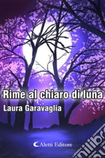 Rime al chiaro di luna. E-book. Formato EPUB ebook di Laura Garavaglia