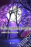 Rime al chiaro di luna. E-book. Formato EPUB ebook di Laura Garavaglia