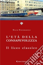 L&apos;età della consapevolezzaIl liceo classico. E-book. Formato EPUB ebook