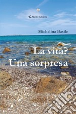 La vita? Una sorpresa. E-book. Formato EPUB ebook