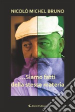 ...Siamo fatti della stessa materiaRaccolta di aforismi. E-book. Formato EPUB ebook