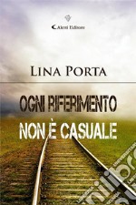 Ogni riferimento non è casuale. E-book. Formato EPUB ebook