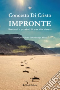 ImpronteRacconti e pensieri di una vita vissuta. E-book. Formato EPUB ebook di Concetta Di Cristo