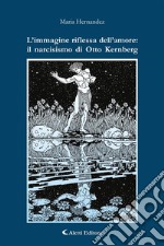 L’immagine riflessa dell’amore: il narcisismo di Otto Kernberg. E-book. Formato EPUB ebook