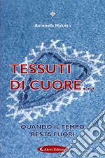 Tessuti di cuore...Quando il tempo resta fuori. E-book. Formato EPUB