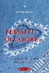 Tessuti di cuore...Quando il tempo resta fuori. E-book. Formato EPUB ebook di Antonella Malosto