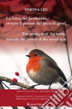 La forza del pettirosso, ovvero il potere dei piccoli gesti (The strength of the robin, namely the power of the small acts). E-book. Formato EPUB