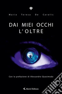 DAI MIEI OCCHI L’OLTRE. E-book. Formato EPUB ebook