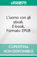 L’uomo con gli stivali. E-book. Formato EPUB ebook