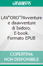LAV“ORO”?Avventure e disavventure di Isidoro. E-book. Formato EPUB ebook
