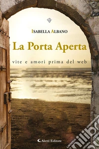 La Porta ApertaVite e amori prima del web. E-book. Formato EPUB ebook