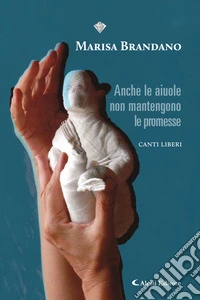 Anche le aiuole non mantengono le promesseCanti liberi. E-book. Formato EPUB ebook