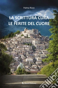 LA SCRITTURA CURA LE FERITE DEL CUORE. E-book. Formato EPUB ebook
