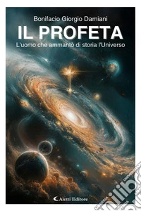 Il Profeta - L’uomo che ammantò di storia l’Universo. E-book. Formato EPUB ebook