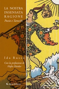 La nostra insensata ragionePoesie e tarocchi. E-book. Formato EPUB ebook