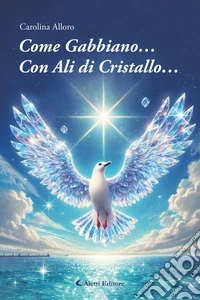 Come gabbiano... Con ali di cristallo. E-book. Formato EPUB ebook
