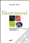 Electrosound: Storia ed estetica della musica elettroacustica. E-book. Formato EPUB ebook di Giacomo Fronzi