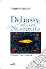 Debussy, la bellezza e il Novecento: “La Mer” e le “Images”. E-book. Formato EPUB ebook