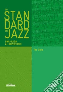 Gli standard del jazz: Una guida al repertorio. E-book. Formato EPUB ebook di Ted Gioia