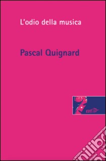 L'odio della musica. E-book. Formato EPUB ebook di Pascal Quignard