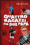 Quattro ragazzi per due papà. E-book. Formato EPUB ebook di Dana Elison Levy
