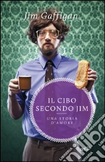 Il cibo secondo Jim: Una storia d'amore. E-book. Formato EPUB ebook