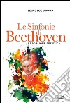 Le Sinfonie di Beethoven: Una visione artistica. E-book. Formato EPUB ebook
