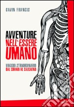 Avventure nell’essere umano: Viaggio straordinario dal cranio al calcagno. E-book. Formato EPUB