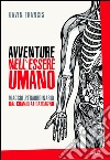 Avventure nell’essere umano: Viaggio straordinario dal cranio al calcagno. E-book. Formato EPUB ebook