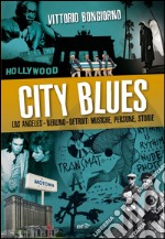 City Blues: Los Angeles - Berlino - Detroit: musiche, persone, storie. E-book. Formato EPUB ebook